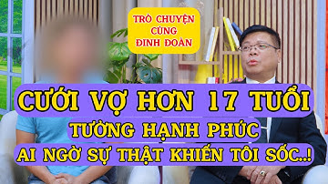 Cưới Vợ Hơn 17 Tuổi: Tưởng Hạnh Phúc, Ai Ngờ Sự Thật Khiến Tôi Sốc