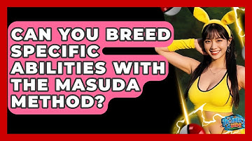 Can You Breed Specific Abilities With The Masuda Method? - The Trainers Guide