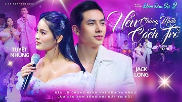 Jack Long ft. Tuyết Nhung - Nếu Chúng Mình Cách Trở || Minishow Đêm Tâm Sự 2