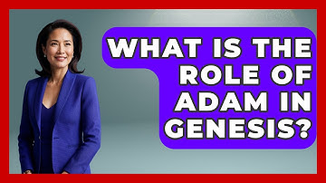 What Is The Role Of Adam In Genesis? - Exploring Ancient Myths