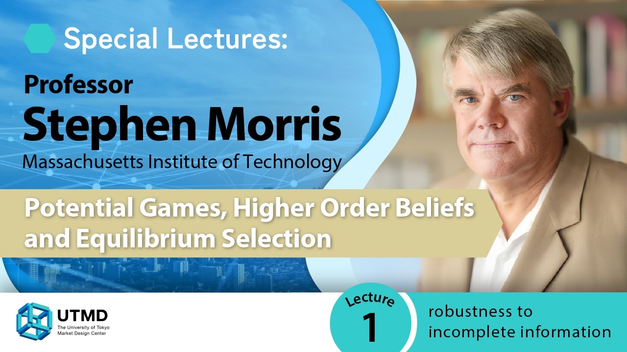 “Potential Games, Higher Order Beliefs and Equilibrium Selection” Professor Stephen Morris #1