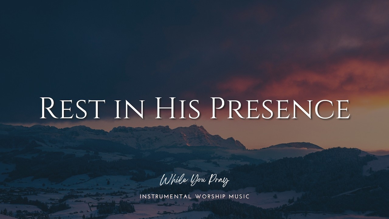 Rest in His Presence | Instrumental Worship Music | While You Pray