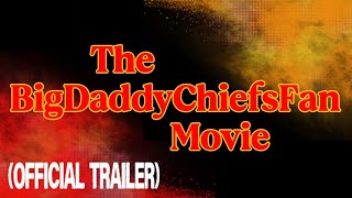The BigDaddyChiefsFan Movie (Official Trailer)