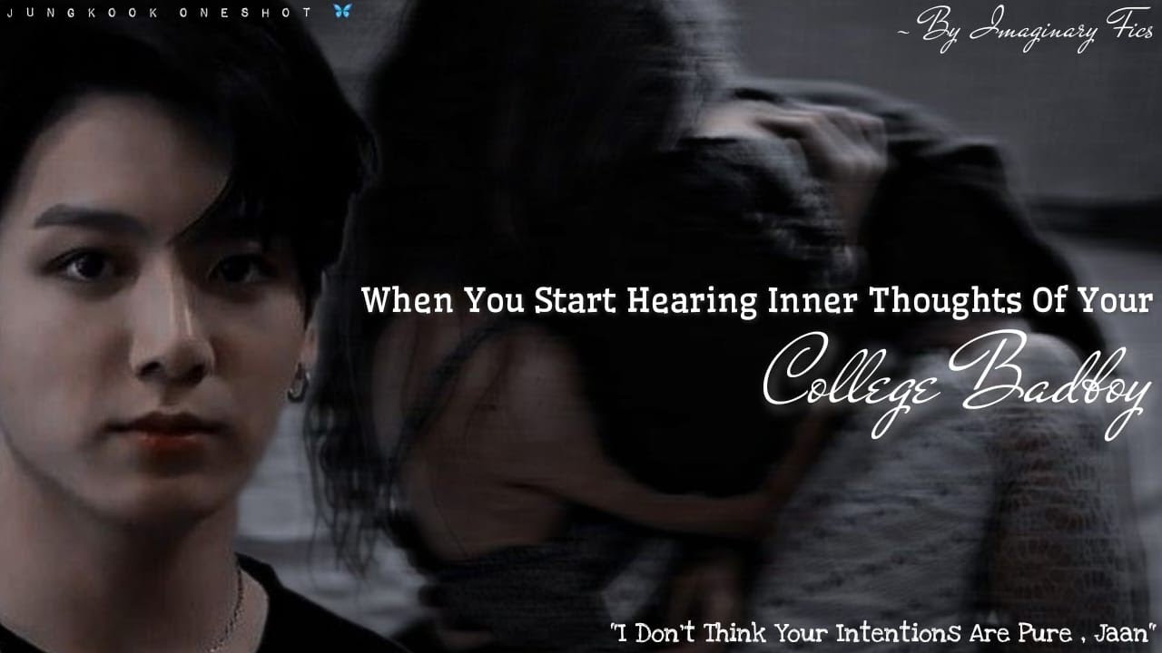 Когда начинаешь слышать мысли своего плохого парня из колледжа | Jungkook Oneshot |