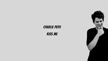 Charlie Puth - Kiss Me (Lyrics)