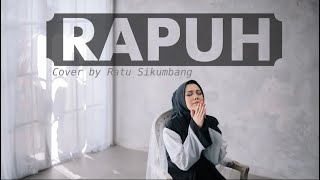 RAPUH - COVER BY RATU SIKUMBANG