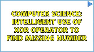 Computer Science: Intelligent use of XOR operator to find missing number (2 Solutions!!)