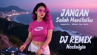 Jangan Salah Menilaiku - DJ Remix || DJ Nostalgia Indonesia Populer
