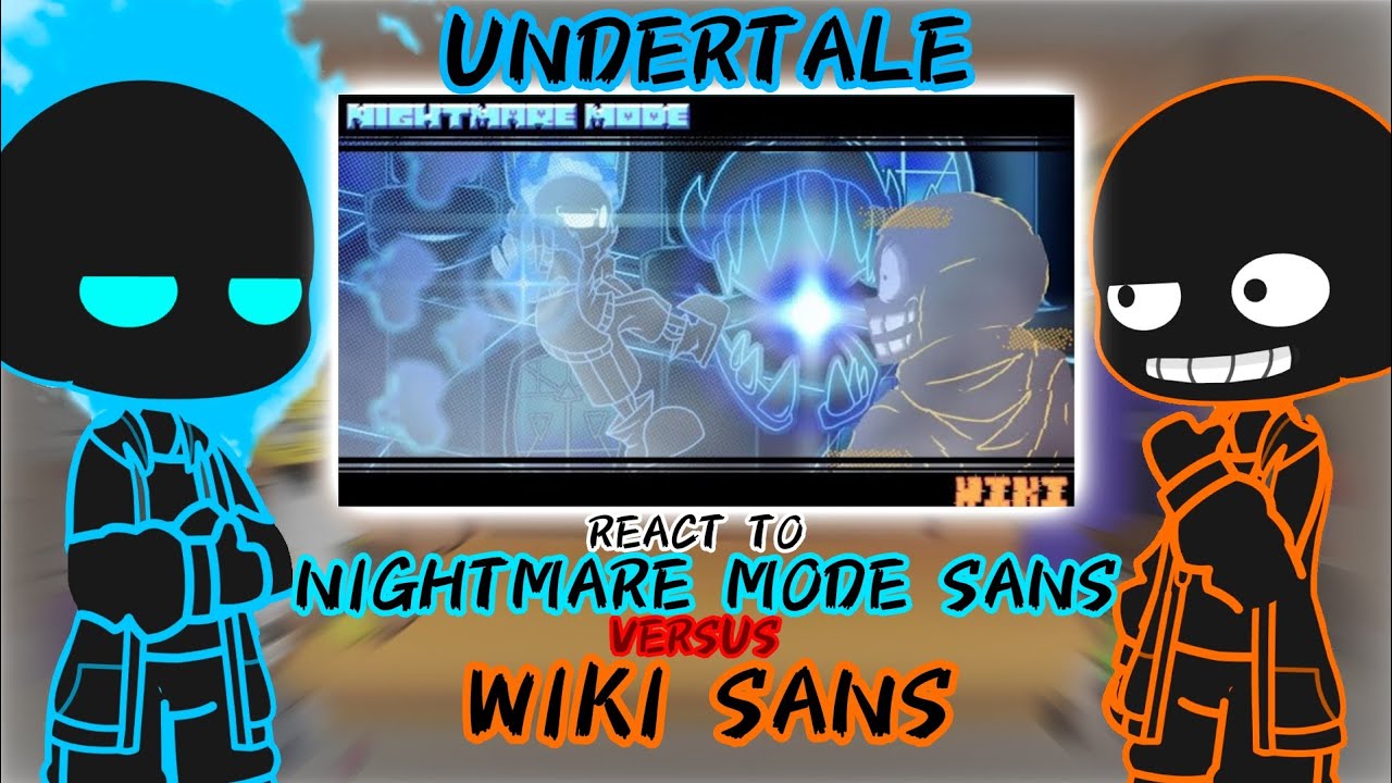 UNDERTALE REACT TO NIGHTMARE MODE SANS VS WIKI SANS (REQUEST?)