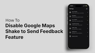 How to Disable Google Maps Shake to Send Feedback Feature