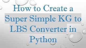 How to Create a Super Simple KG to LBS Converter in Python