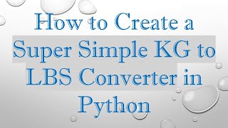 How to Create a Super Simple KG to LBS Converter in Python