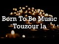 Born to be music touzour la