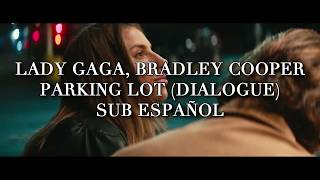 Lady Gaga, Bradley Cooper - Parking Lot (Dialogue) | Sub Español