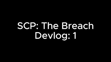 SCP: The Breach Devlog 1