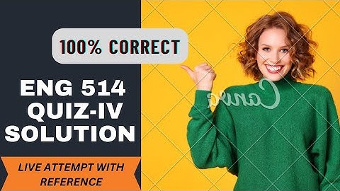 ENG 514 Quiz 4 Solution | Quiz-IV live attempt | 100% Correct Solution with reference.