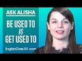 Confusing Words: Be Used To and Get Used To - English Grammar