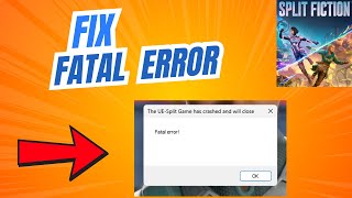 How to Fix Fatal Error in Split Fiction