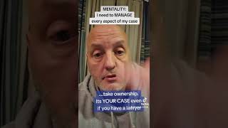 YOU need to MANAGE your case whether or not you have a lawyer