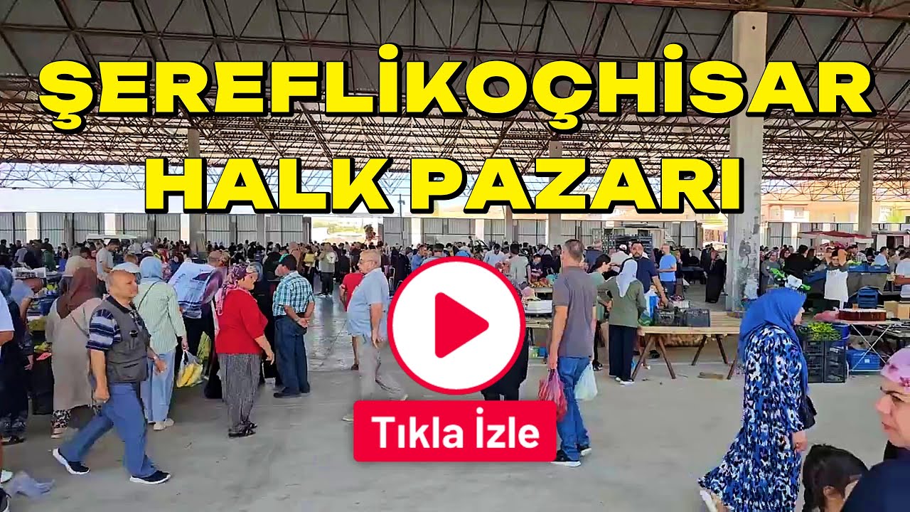 ŞEREFLİKOÇHİSAR HALK PAZARI 16 AĞUSTOS 2025 CUMARTESİ