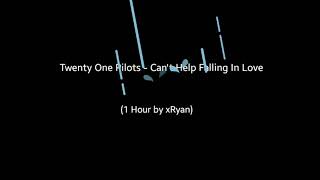 Twenty One Pilots - Can't Help Falling In Love (1 HOUR)