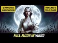 Guided Meditation for Full Moon in Virgo 2024 | Healing &amp; Self Care | 5 Minutes | Meditation Escapes