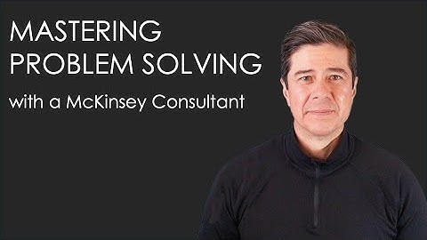 Mastering Problem Solving Course taught by a Mckinsey Consultant