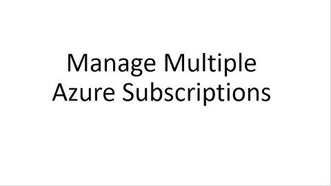 Video-6-Manage Multiple Azure Subscriptions