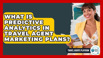 What Is Predictive Analytics In Travel Agent Marketing Plans? - Travel Agents Playbook