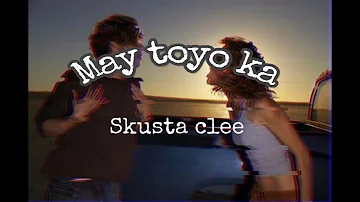 May toyo ka- Skusta clee (lyrics)
