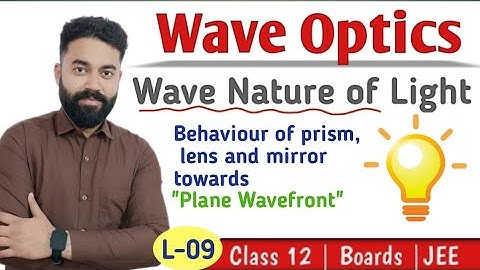 WAVE OPTICS | Behaviour of Prism / Lens / Mirror towards Plane Wavefront | Lecture 09 | Class 12