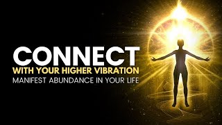 Connect With Your Higher Vibration | Develop Higher Mind | Manifest Abundance In Your Life | 432 Hz