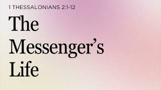 22. The Messenger's Life - 1 Thessalonians 2:1-12