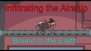 Bound to the Earth - Infiltrating the Airship (Part 1)