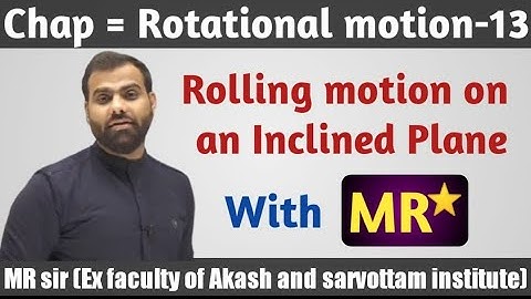 | ROTATIONAL MOTION 13 |ROLLING MOTION ON AN INCLINED PLANE | WITH MR STAR |#jee #neet #iit
