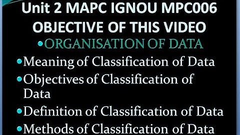 MPC006 UNIT 2 PART 2 IGNOU What is classification of data in statistics? ORGANISATION OF DATA