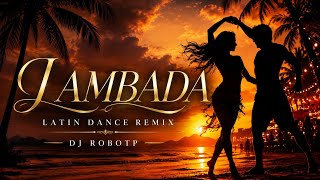 LAMBADA – Latin Dance Remix | DJ ROBOTP