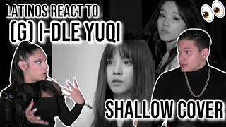 Latinos react to YUQI of (G)I-DLE - 'Shallow / Lady Gaga, Bradley Cooper (Cover)| REACTION