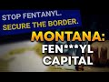 How Montana Becoming the fent**yl capital for US”