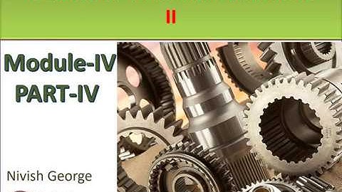 ME402 Design of Machine elements II Module 4 PART IV