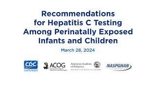 Recommendations for Hepatitis C Testing Among Perinatally Exposed Infants and Children