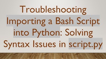 Troubleshooting Importing a Bash Script into Python: Solving Syntax Issues in script.py