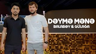 Balabey & Gulaga - Deyme Mene ( Yeni 2024 ) Resimi