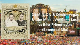 DJ MINION & Dimitri Vegas & Like Mike - We Can't Lose vs Best Friend's Ass (Extended Mix)