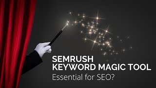 SEMRush Keyword Magic Tool Essential for Your SEO