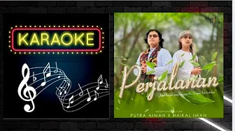 PUTRA AIMAN X HAIKAL IMAN - PERJALANAN MINUS ONE KARAOKE PUTRA AIMAN X HAIKAL IMAN - PERJALANAN MINUS ONE KARAOKE