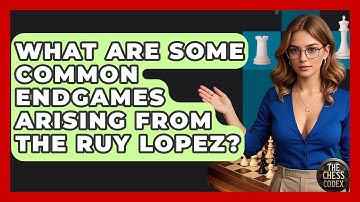 What Are Some Common Endgames Arising From The Ruy Lopez? - The Chess Codex
