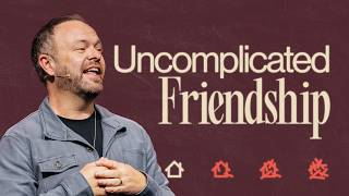 Uncomplicated Friendship [It's Complicated] — Pastor Jason Burns