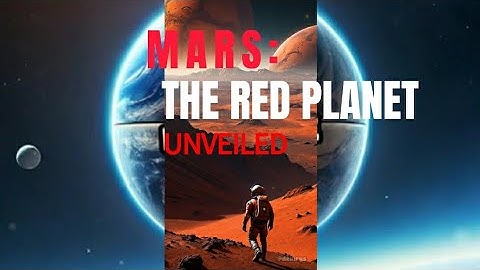 Mars: The Red Planet Unveiled