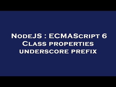NodeJS : ECMAScript 6 Class properties underscore prefix